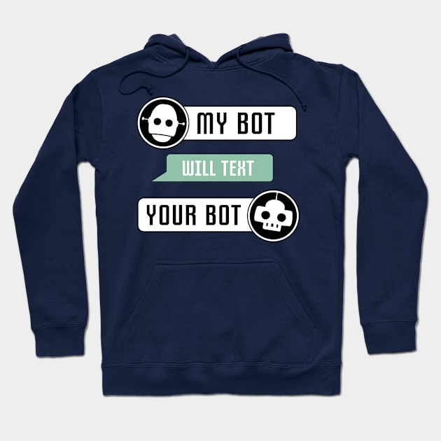 My Bot Will Text Your Bot Hoodie by Mytogblog`s Merch